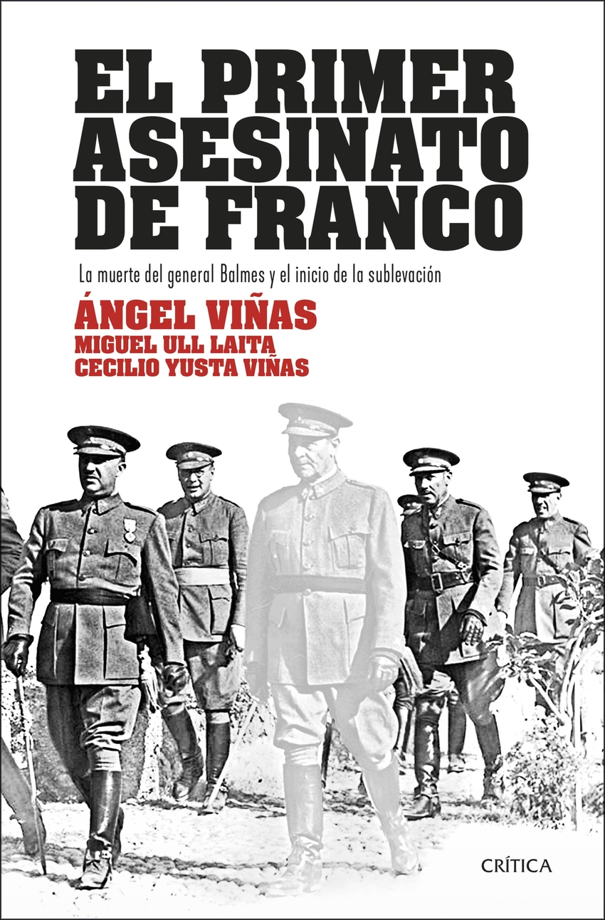 El primer asesinato de Franco La muerte del general Balmes y el inicio de la sublevación - Viñas, Ángel / Ull Laita, Miguel / Yusta Viñas, Cecilio