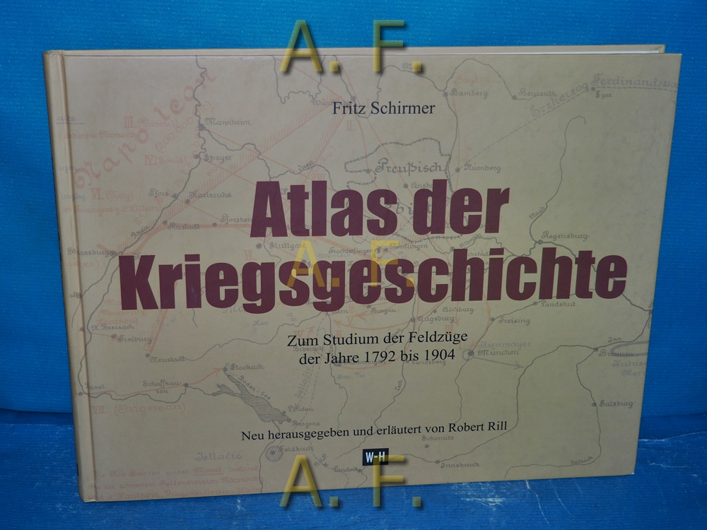 Kriegsgeschichtlicher Atlas : zum Studium der Feldzüge der Jahre 1792 bis 1904. - Schirmer, Fritz und Robert (Herausgeber) Rill