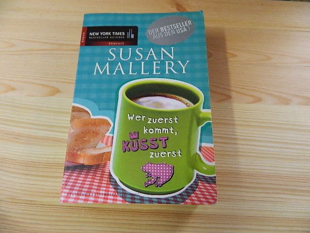 Wer zuerst kommt, küsst zuerst : Roman. Susan Mallery. Aus dem Amerikan. von Maike Müller / Mira Taschenbuch ; Bd. 25485; New-York-Times-Bestseller-Autoren : Romance - Mallery, Susan und Maike Müller