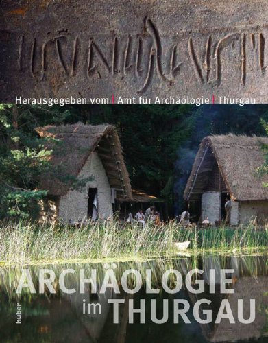 Archäologie im Thurgau. Hrsg. vom Amt für Archäologie Thurgau; Archäologie im Thurgau 16. - Benguerel, Simone, Hansjörg Brem Albin Hasenfratz u. a.