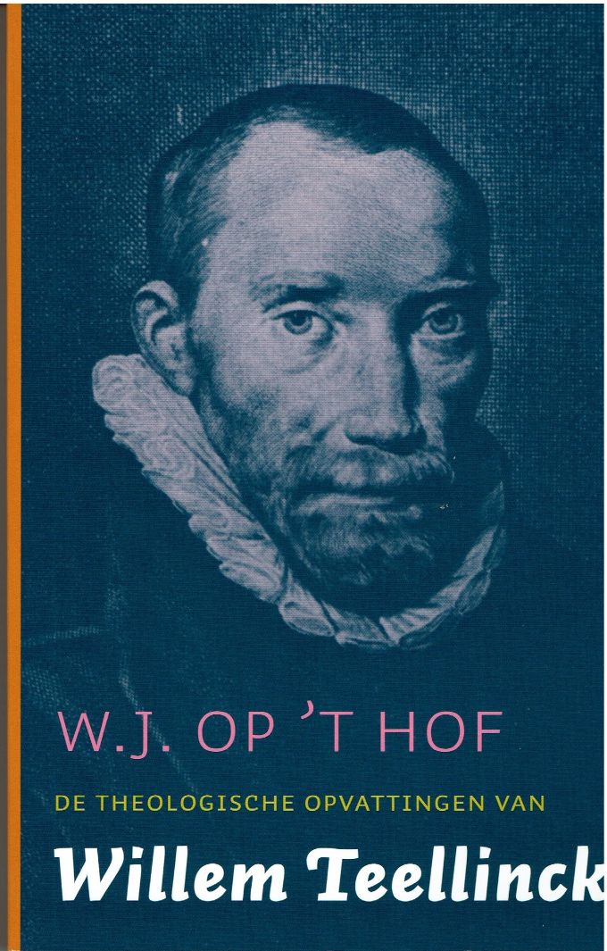 De theologische opvattingen van Willem Teellinck - Op t Hof, W.J.|Teellinck, Willem