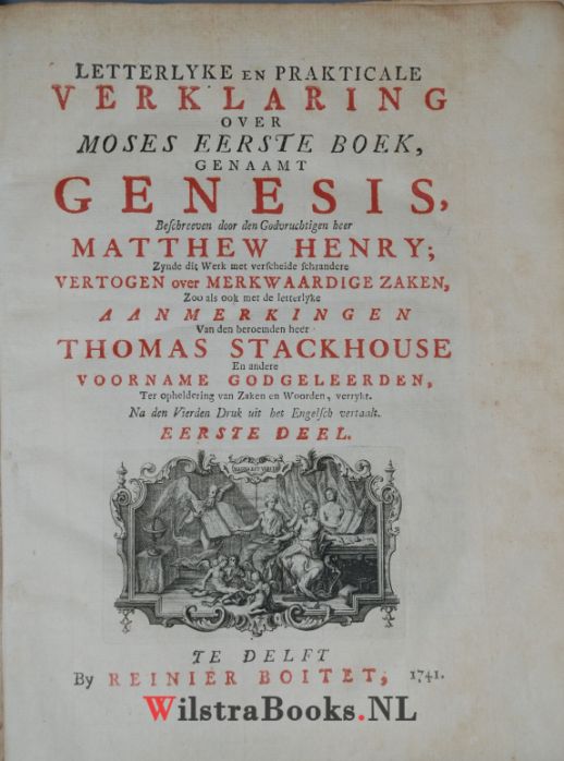 Letterlyke en prakticale verklaring over alle boeken van Gansche Heilige Schrifte./ Beschreeven door Matthew Henry : waarby gevoegt zyn de . aanmerki