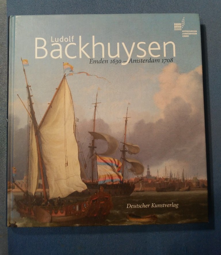 Ludolf Backhuysen : Emden 1630 - Amsterdam 1708 ; [der Begleitband erscheint anlässlich der Ausstellung 
