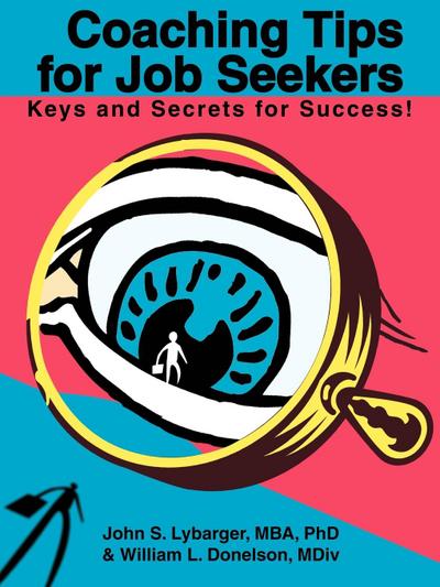 Coaching Tips for Job Seekers : Keys and Secrets for Success! - John S. Lybarger