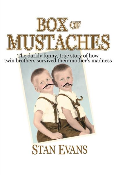 Box Of Mustaches : The darkly funny, true story of how twin brothers survived their mother's madness - Stan Evans