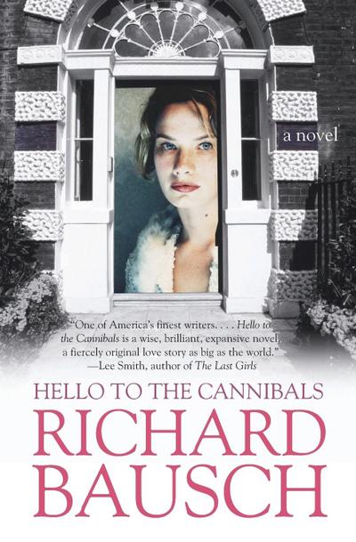 Hello to the Cannibals - Richard Bausch