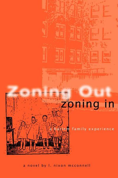 Zoning Out, Zoning in : A Harlem Family Experience - L. Nixon McConnell