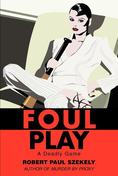 Foul Play : A Deadly Game - Robert Paul Szekely