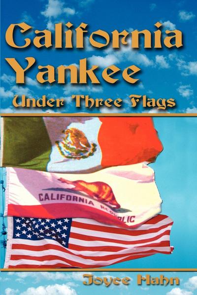 California Yankee Under Three Flags - Joyce W. Hahn
