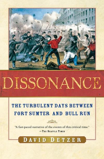 Dissonance : The Turbulent Days Between Fort Sumter and Bull Run - David Detzer