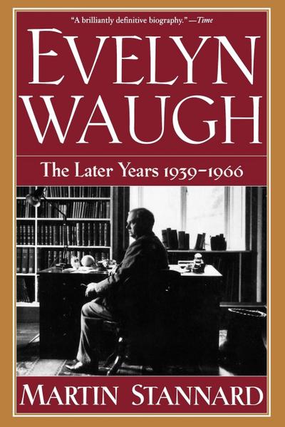 Evelyn Waugh : The Later Years 1939-1966 - Martin Stannard