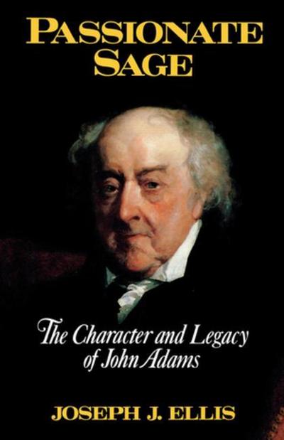 Passionate Sage : The Character and Legacy of John Adams - Joseph J. Ellis