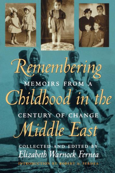 Remembering Childhood in the Middle East : Memoirs from a Century of Change - Elizabeth Warnock Fernea