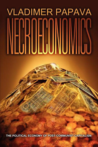 Necroeconomics : The Political Economy of Post-Communist Capitalism - Vladimer Papava