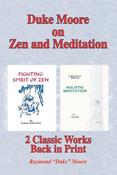 Duke Moore on Zen and Meditation : Fighting Spirit of Zen & Holistic Meditation - Raymond Duke Moore