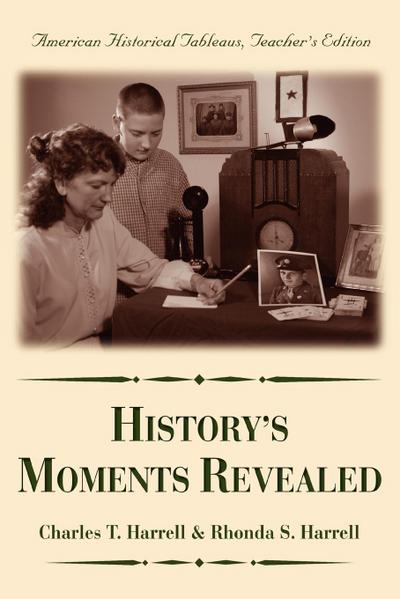 History's Moments Revealed : American Historical Tableaus Teacher's Edition - Charles T. Harrell