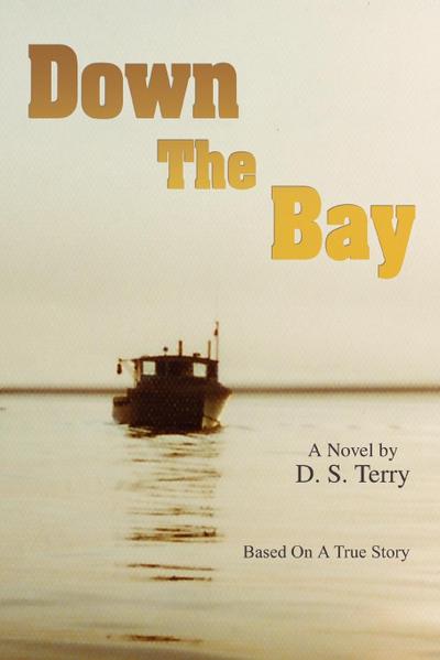 Down The Bay : Based On A True Story - D. S. Terry