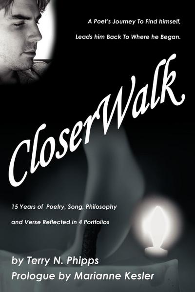 CloserWalk : A Poet's Journey To Find himself, Leads him Back To Where he Began. - Terry N. Phipps