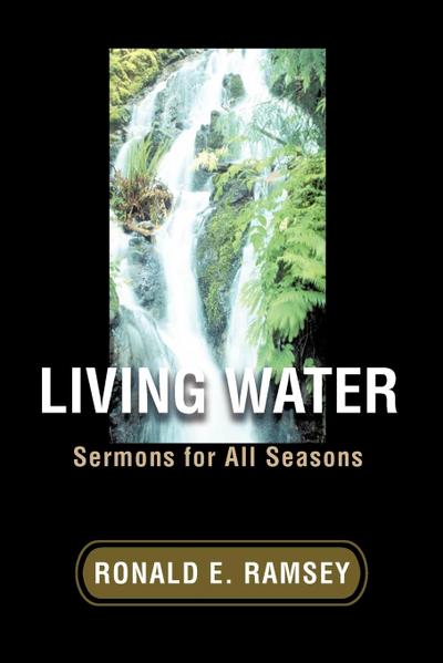 Living Water : Sermons for All Seasons - Ronald E. Ramsey