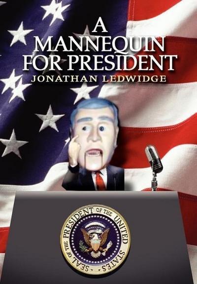 A Mannequin for President - Jonathan Ledwidge