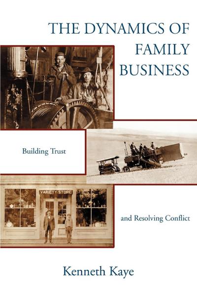 The Dynamics of Family Business : Building Trust and Resolving Conflict - Kenneth Kaye