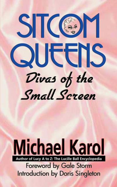 Sitcom Queens : Divas of the Small Screen - Michael Karol