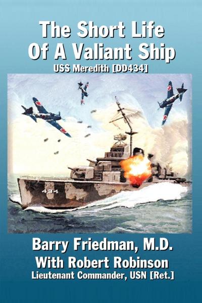 The Short Life of a Valiant Ship : USS Meredith (DD434) - Barry Friedman