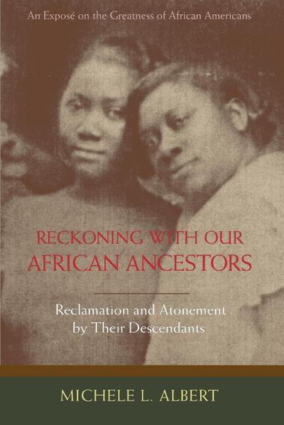 Reckoning with Our African Ancestors : Reclamation and Atonement by Their Descendants - Michele L. Albert