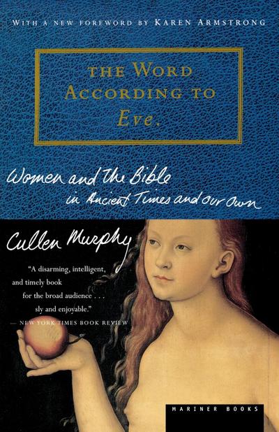 The Word According to Eve : Women and the Bible in Ancient Times and Our Own - Cullen Murphy