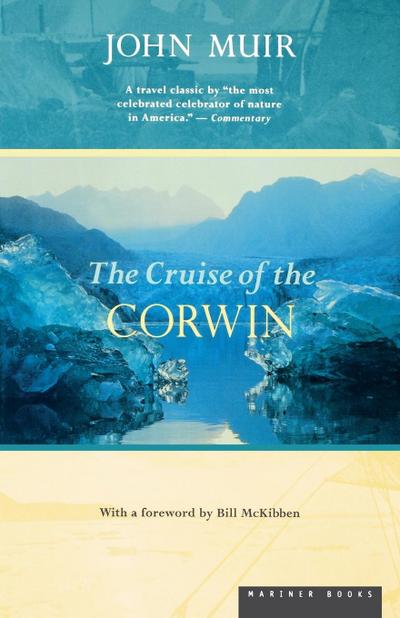 The Cruise of the Corwin : Journal of the Arctic Expedition of 1881 in Search of de Long and the Jeannette - John Muir