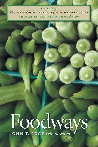 The New Encyclopedia of Southern Culture : Volume 7: Foodways - John T. Edge