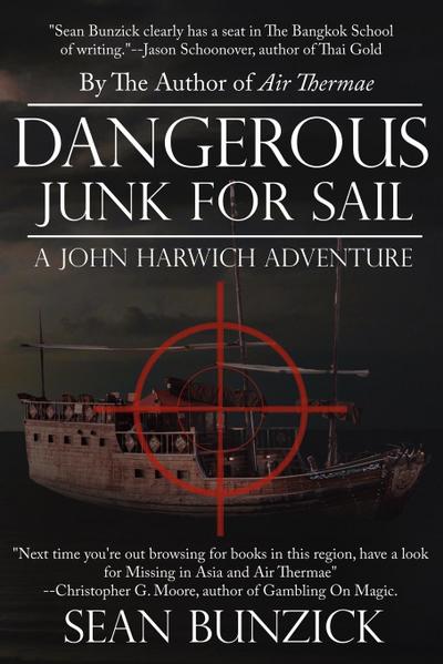 Dangerous Junk For Sail : A John Harwich Adventure - Sean Bunzick