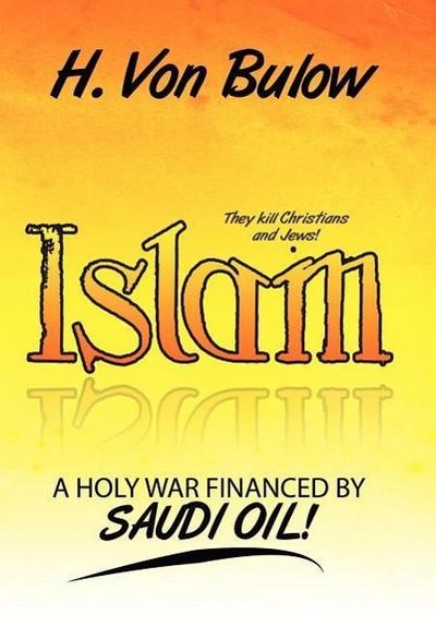 Islam : A Holy War Financed by Saudi Oil! - H. von Bulow