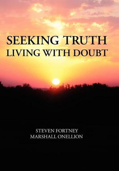 Seeking Truth : Living with Doubt - Steven Fortney