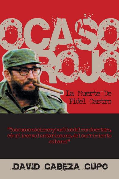 Ocaso Rojo : La Muerte De Fidel Castro - David Cabeza Cupo