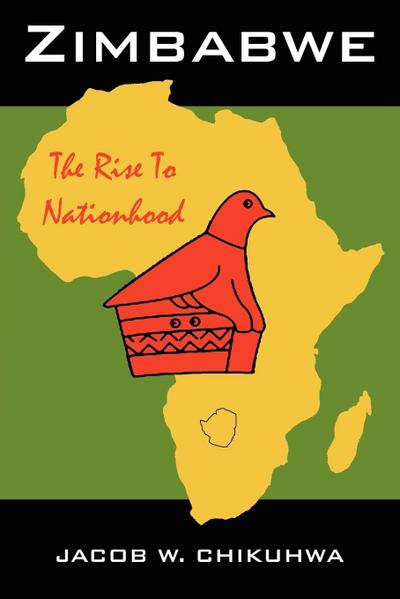 Zimbabwe : The Rise to Nationhood - Jacob W. Chikuhwa