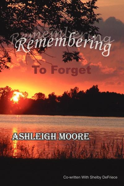 Remembering To Forget : ~A Mother And Daughter's Journey After Suicide~ - Ashleigh Moore