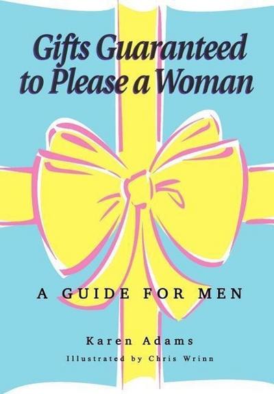 Gifts Guaranteed to Please a Woman : A Guide for Men - Karen Adams