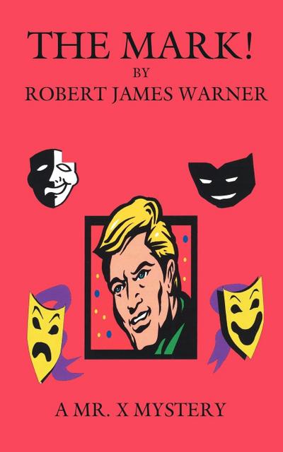 THE MARK! : A MR. X MYSTERY - Robert James Warner