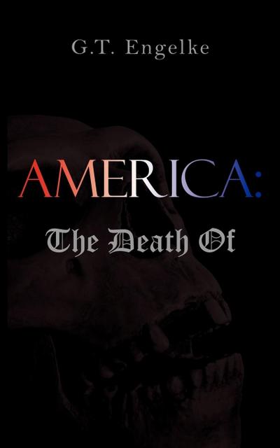 America : : The Death Of - G. T. Engelke