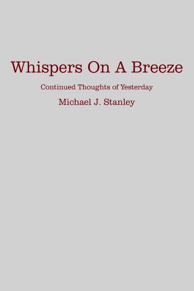 Whispers On A Breeze : Continued Thoughts of Yesterday - Michael J. Stanley