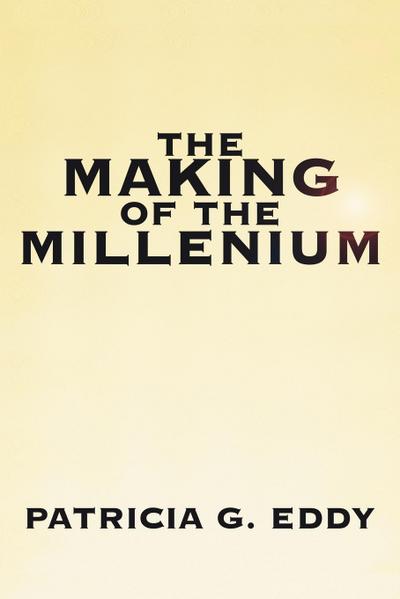 The Making of The Millenium - Patricia G. Eddy
