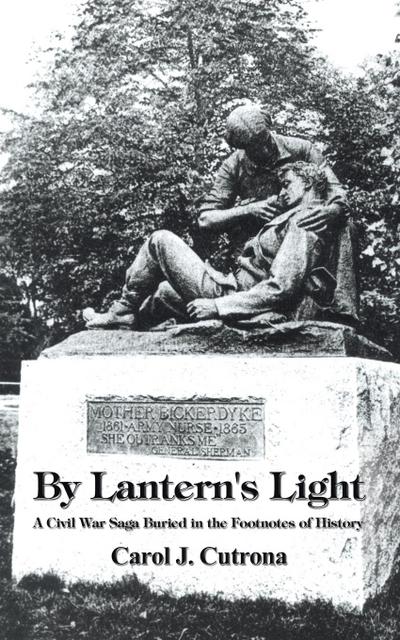 By Lantern's Light : A Civil War Saga Buried in the Footnotes of History - Carol J. Cutrona