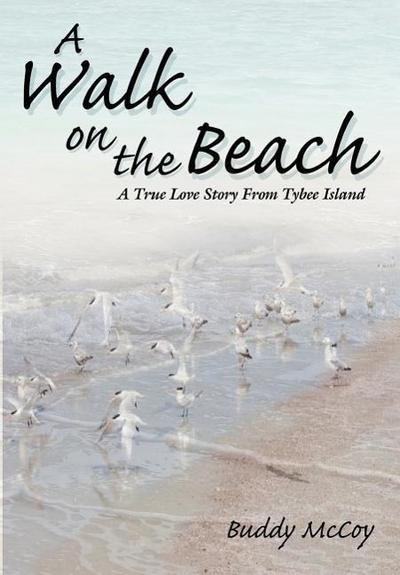 A Walk On The Beach : A True Love Story From Tybee Island - Buddy McCoy