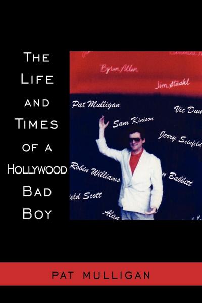 THE LIFE AND TIMES OF A HOLLYWOOD BAD BOY - Pat Mulligan