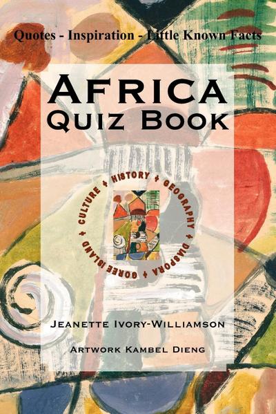 Africa Quiz Book : Quotes - Inspiration - Little Known Facts - Jeanette Ivory-Williamson