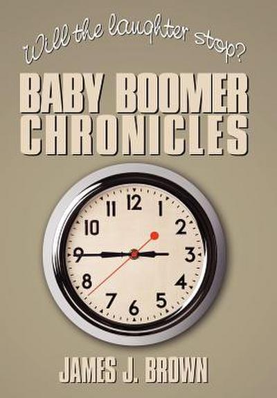 Will the Laughter Stop? : Baby Boomer Chronicles - James J. Brown