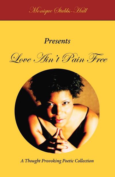 Love Ain't Pain Free - Monique Stubbs-Hall