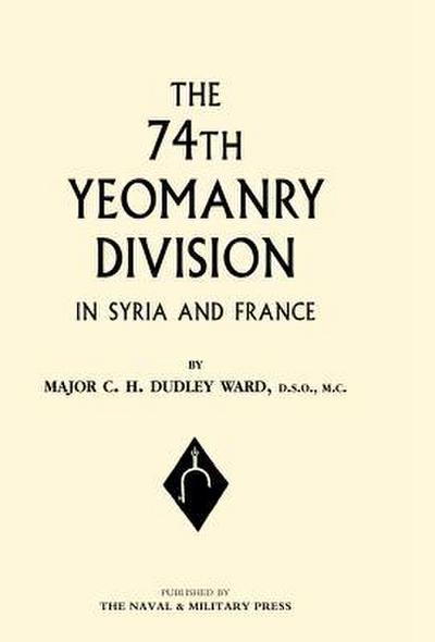 74th (Yeomanry) Division in Syria and France - C. H. Dudley Ward