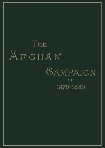 AFGHAN CAMPAIGNS OF 1878 1880HISTORICAL DIVISION - Sidney H. Shadbolt